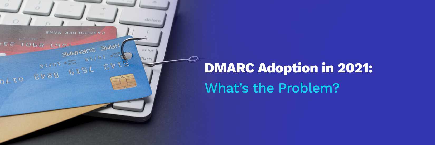 DMARC Adoption in 2021: What’s the Problem?