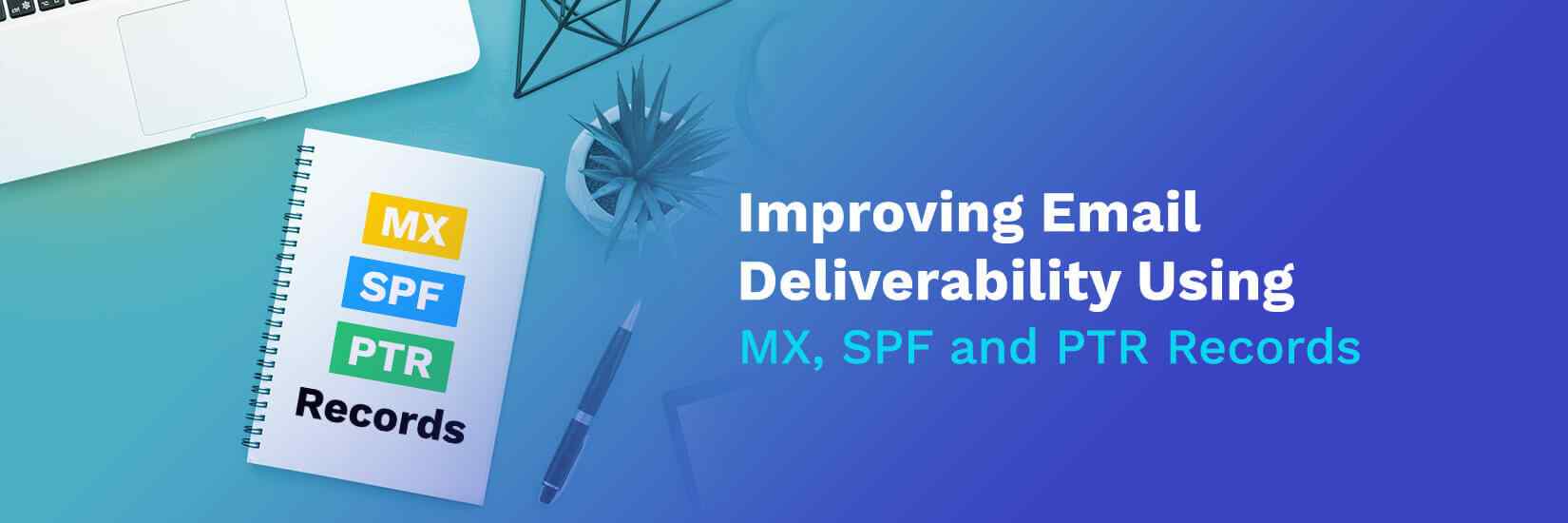 Improving Email Deliverability Using MX, SPF and PTR Records