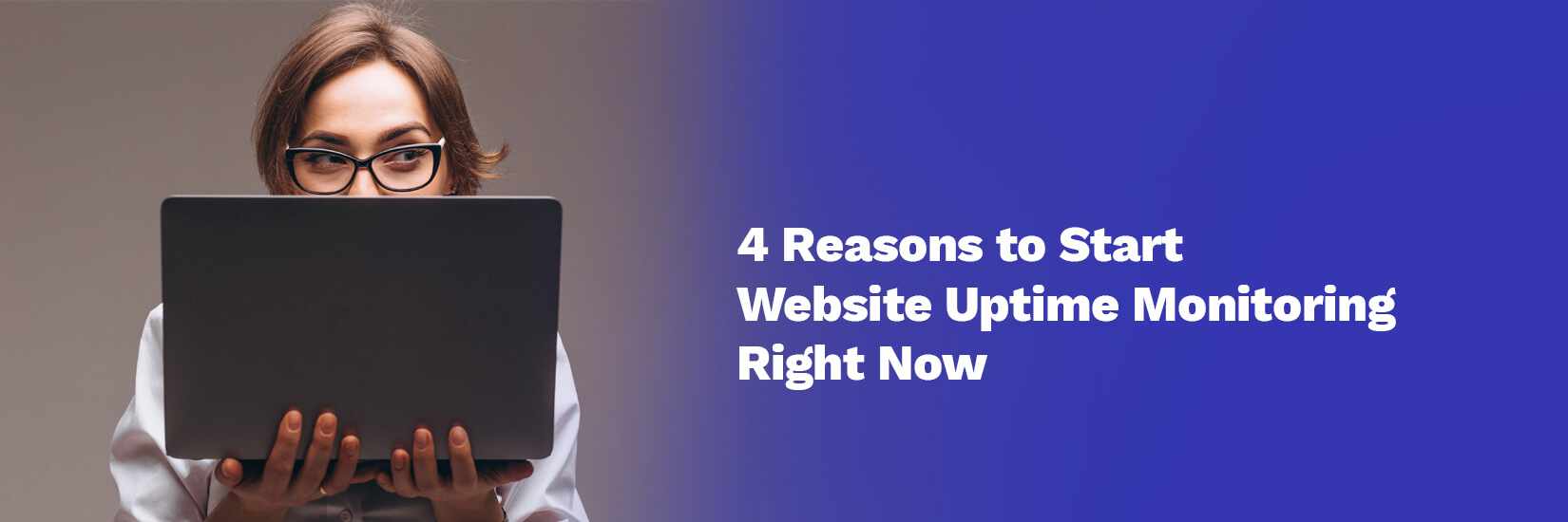 4 Reasons to Start Website Uptime Monitoring Right Now