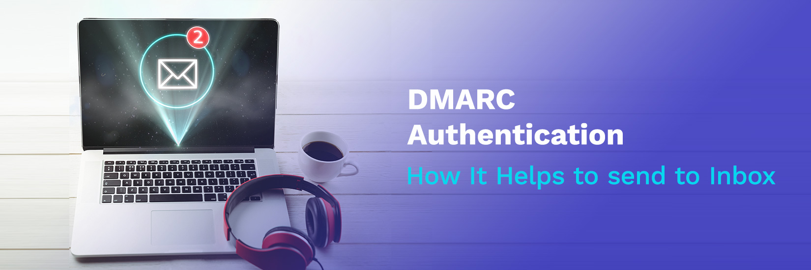 Authenticate Emails with DMARC for Better Deliverability
