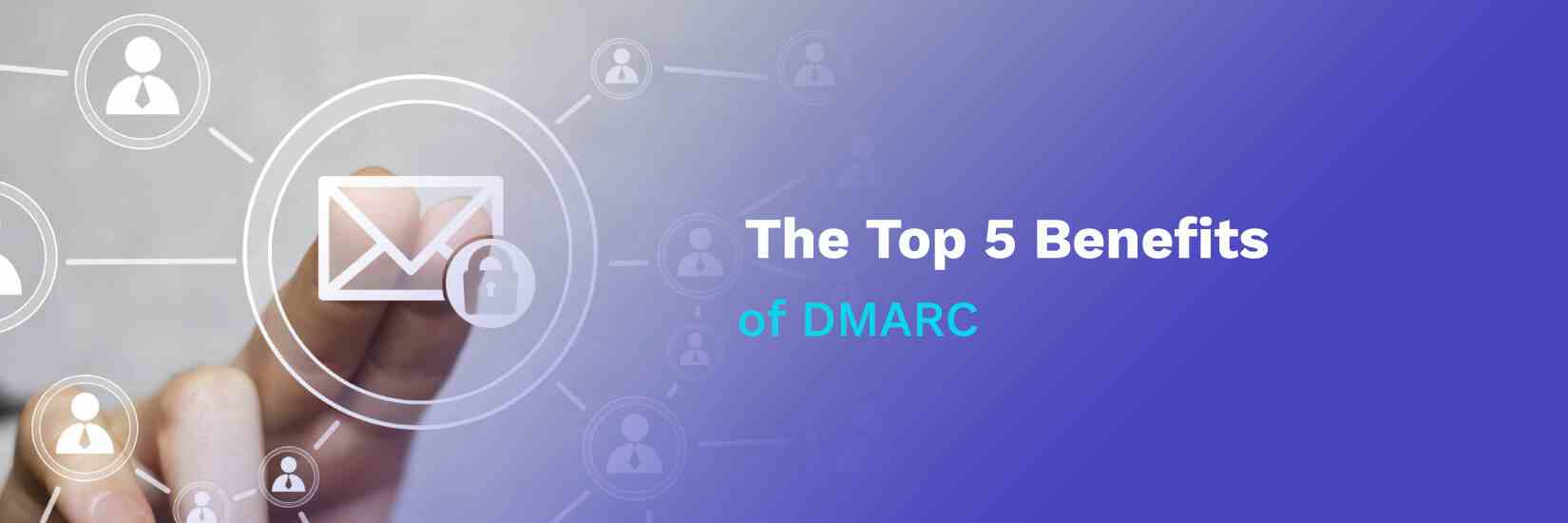 What is DMARC? The Top 5 Benefits of DMARC!