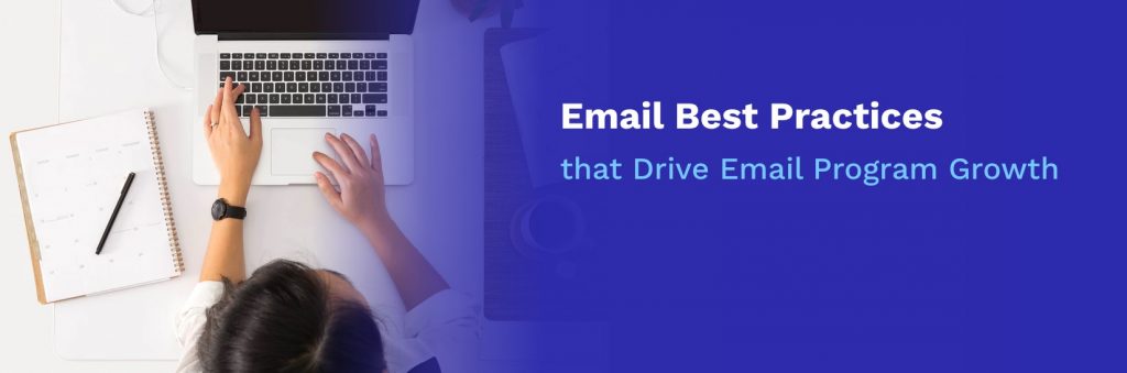 7 Best Email Practices that Drive Email Program Growth
