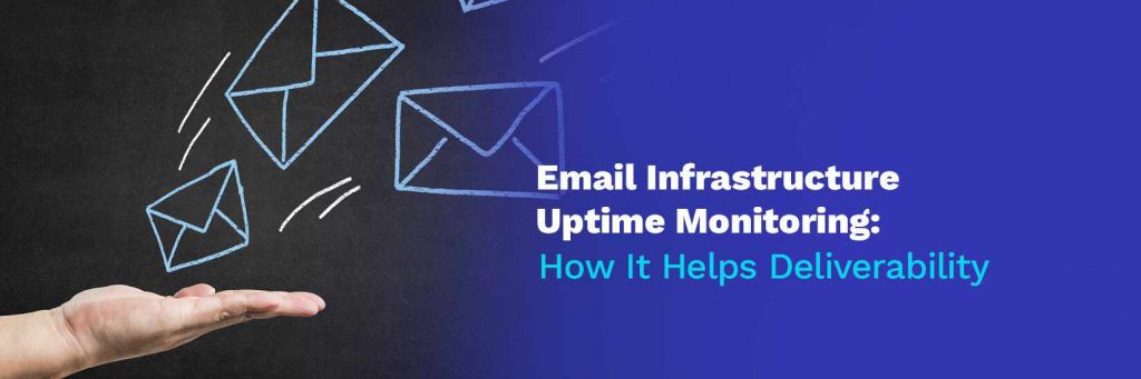 Email Infrastructure Uptime Monitoring: How It Helps Deliverability