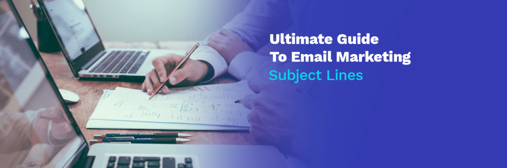 Ultimate Guide To Email Marketing Subject Lines