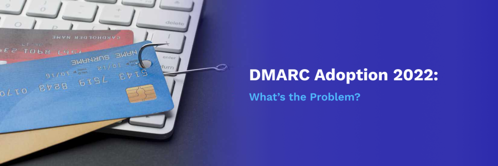 DMARC Fail: What Causes DMARC Failure in 2022?