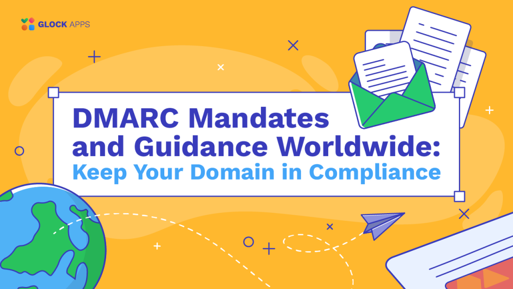 DMARC Mandates and Guidance Worldwide: Keep Your Domain in Compliance